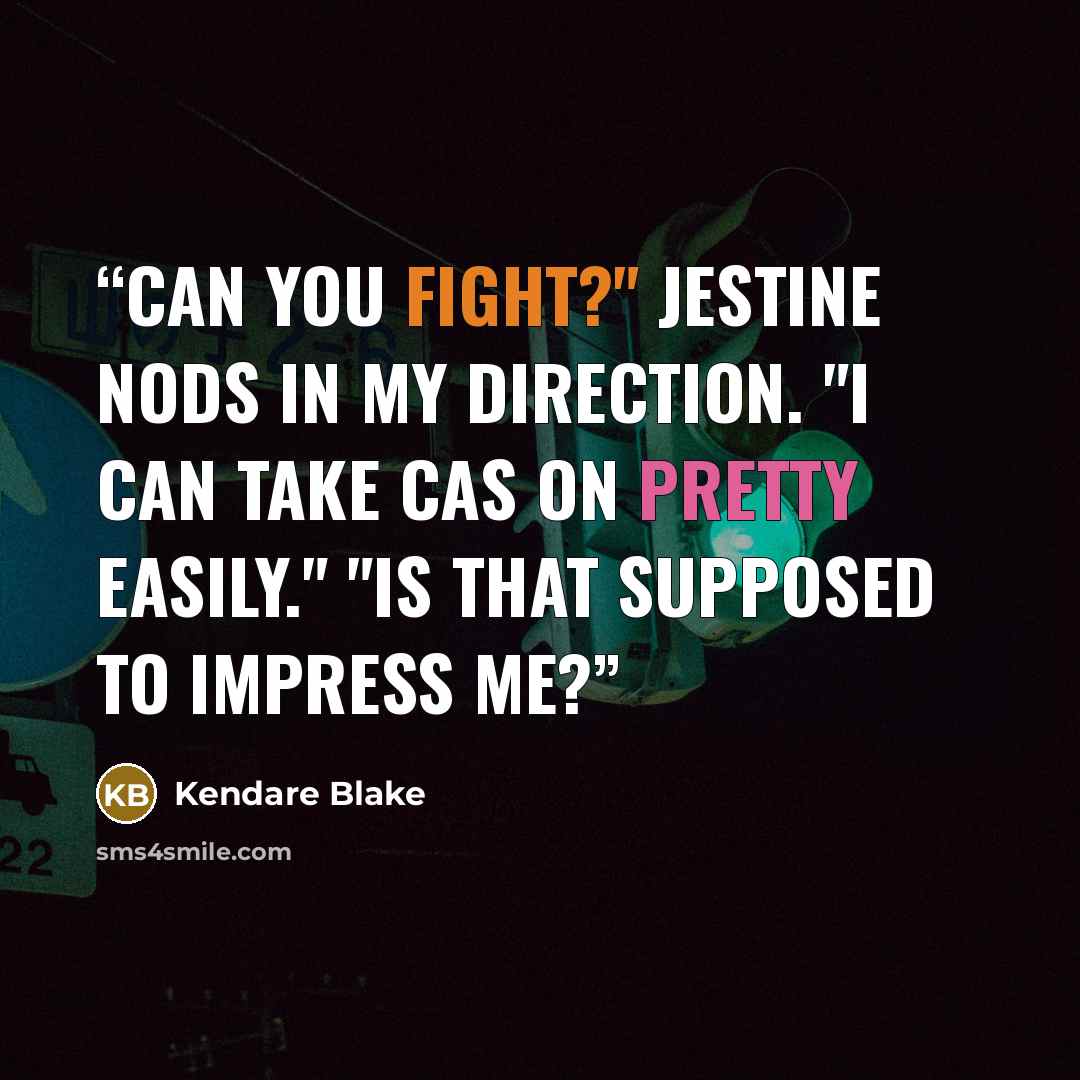 “Can you fight?" Jestine nods in my direction. "I can take Cas on pretty easily." "Is that supposed to impress me?” quote by Kendare Blake