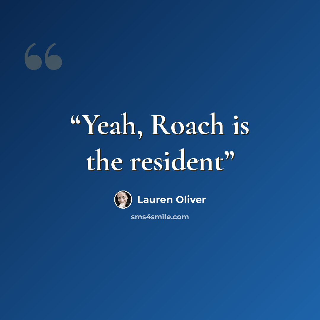 “Yeah, Roach is the resident” quote by Lauren Oliver