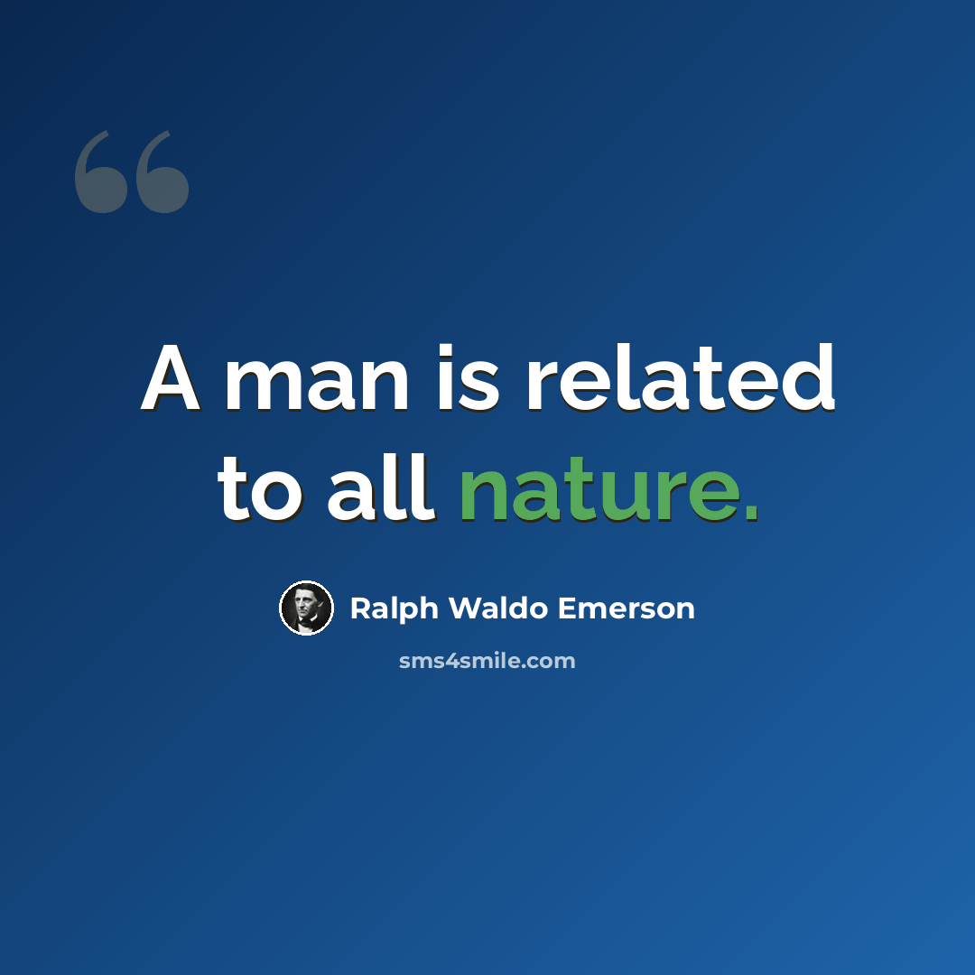 “A man is related to all nature.” quote by Ralph Waldo Emerson