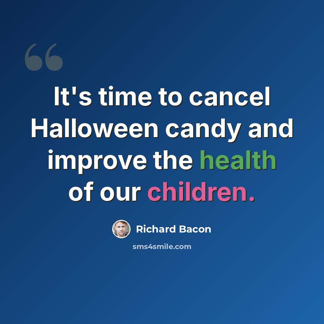 “It's time to cancel Halloween candy and improve the health of our children.” quote by Richard Bacon