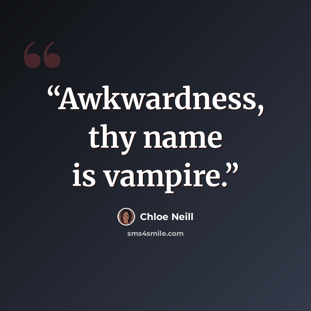 “Awkwardness, thy name is vampire.” quote by Chloe Neill