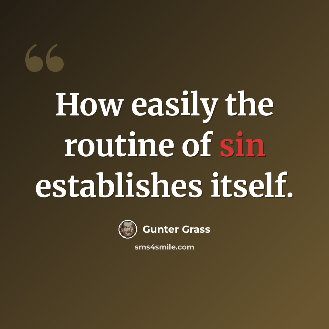 “How easily the routine of sin establishes itself.” quote by Gunter Grass