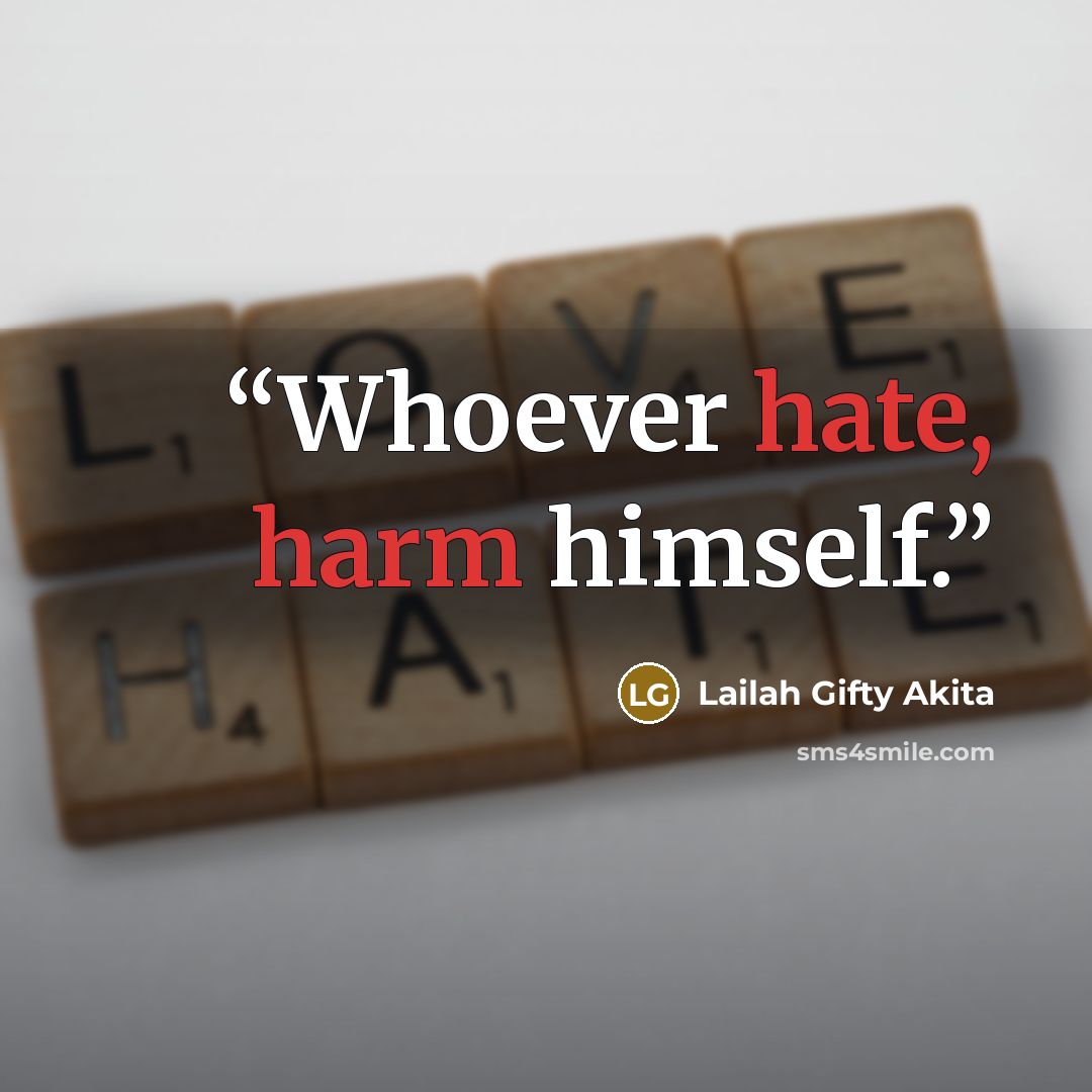 “Whoever hate, harm himself.” quote by Lailah Gifty Akita