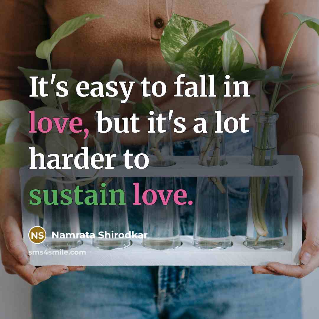 “It's easy to fall in love, but it's a lot harder to sustain love.” quote by Namrata Shirodkar