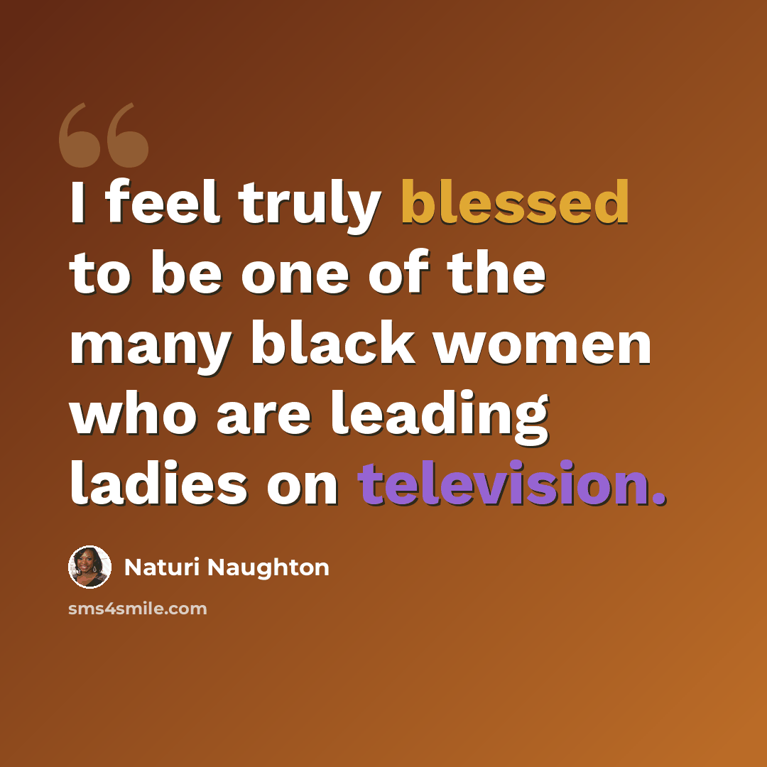 “I feel truly blessed to be one of the many black women who are leading ladies on television.” quote by Naturi Naughton