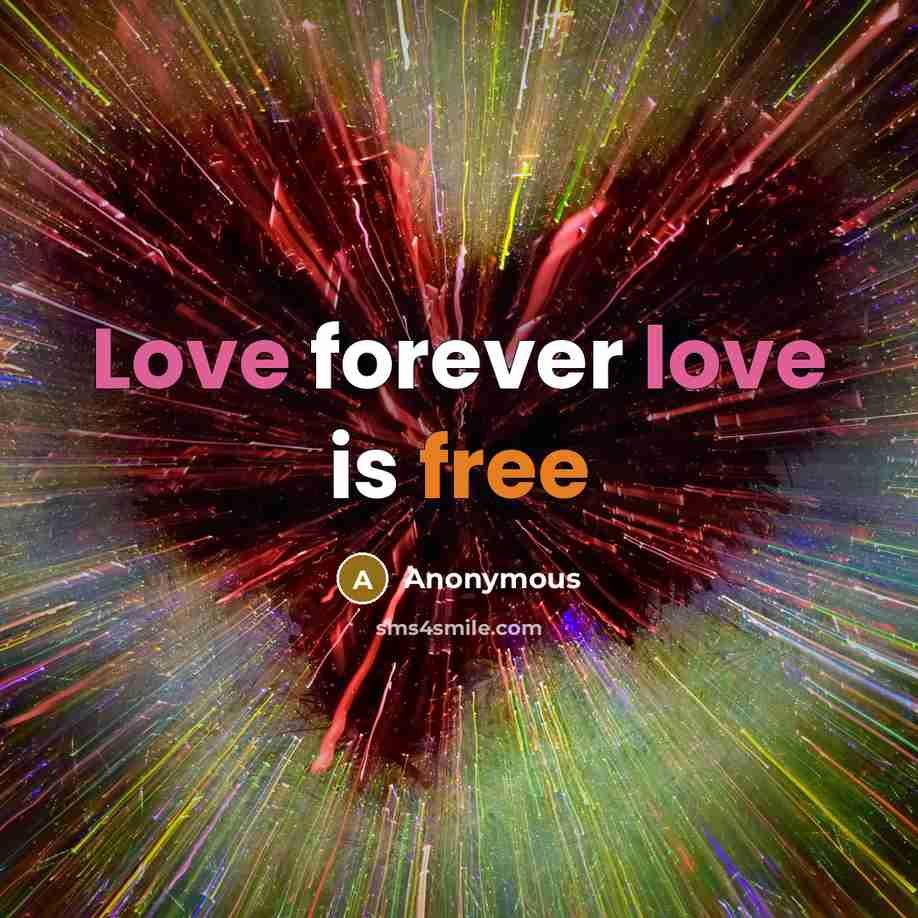 “Love forever love is free” quote by Anonymous