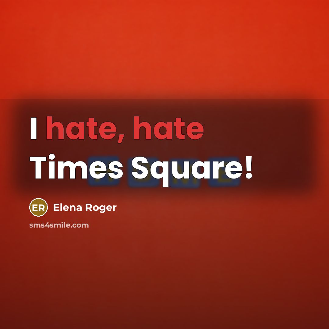 “I hate, hate Times Square!” quote by Elena Roger