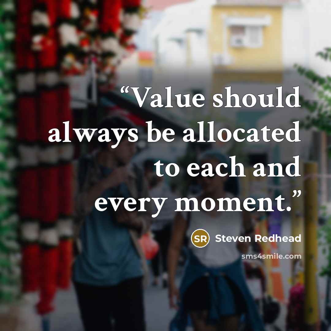 “Value should always be allocated to each and every moment.” quote by Steven Redhead