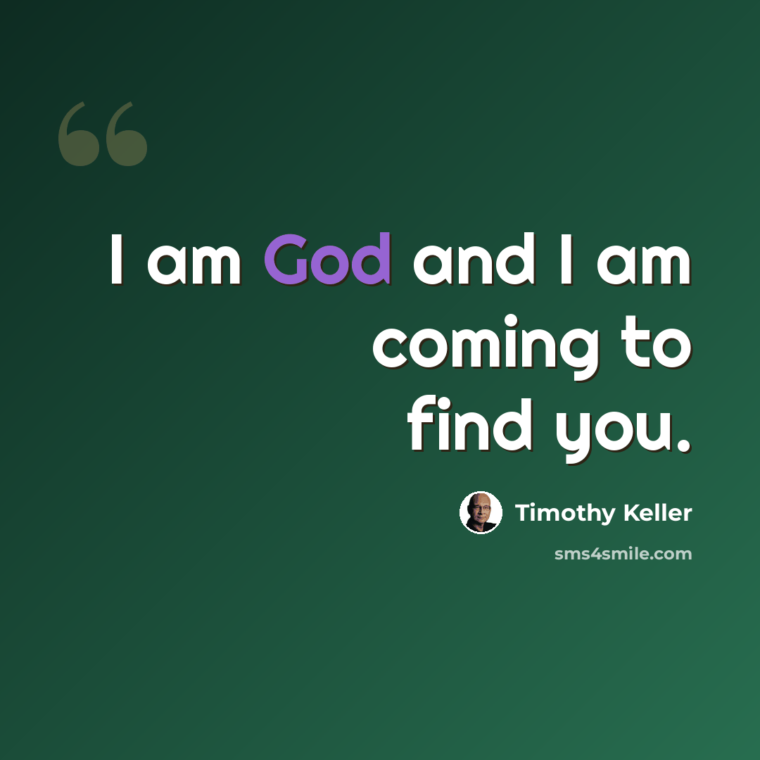 “I am God and I am coming to find you.” quote by Timothy Keller