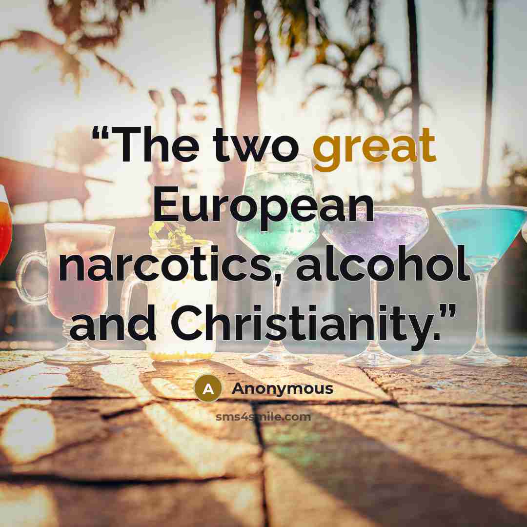 “The two great European narcotics, alcohol and Christianity.” quote by Anonymous