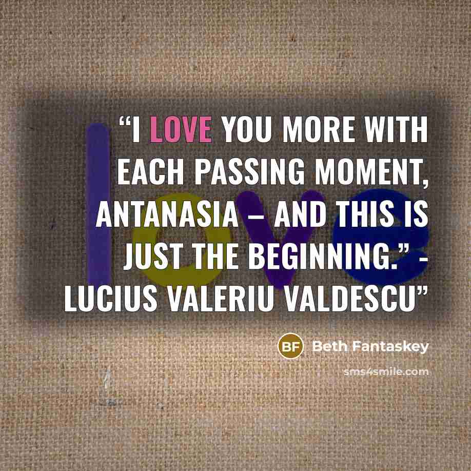 “I love you more with each passing moment, Antanasia – and this is just the beginning.” - Lucius Valeriu Valdescu” quote by Beth Fantaskey