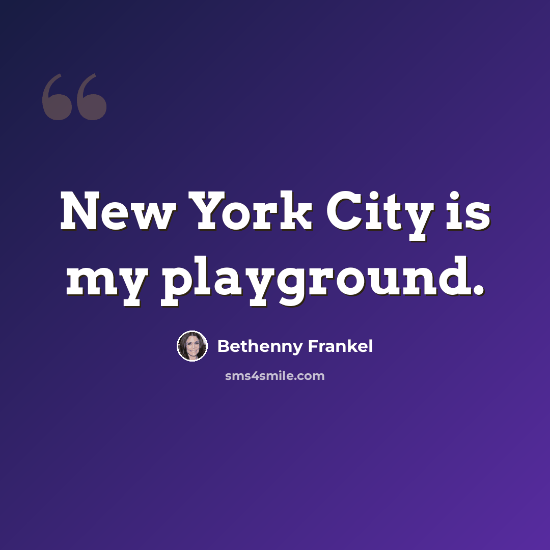 “New York City is my playground.” quote by Bethenny Frankel