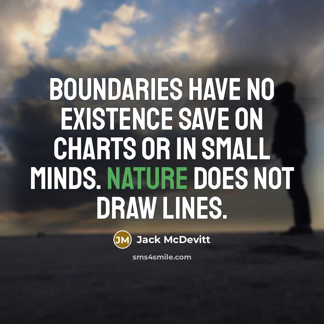 “Boundaries have no existence save on charts or in small minds. Nature does not draw lines.” quote by Jack McDevitt