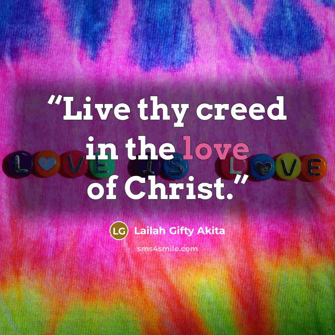 “Live thy creed in the love of Christ.” quote by Lailah Gifty Akita