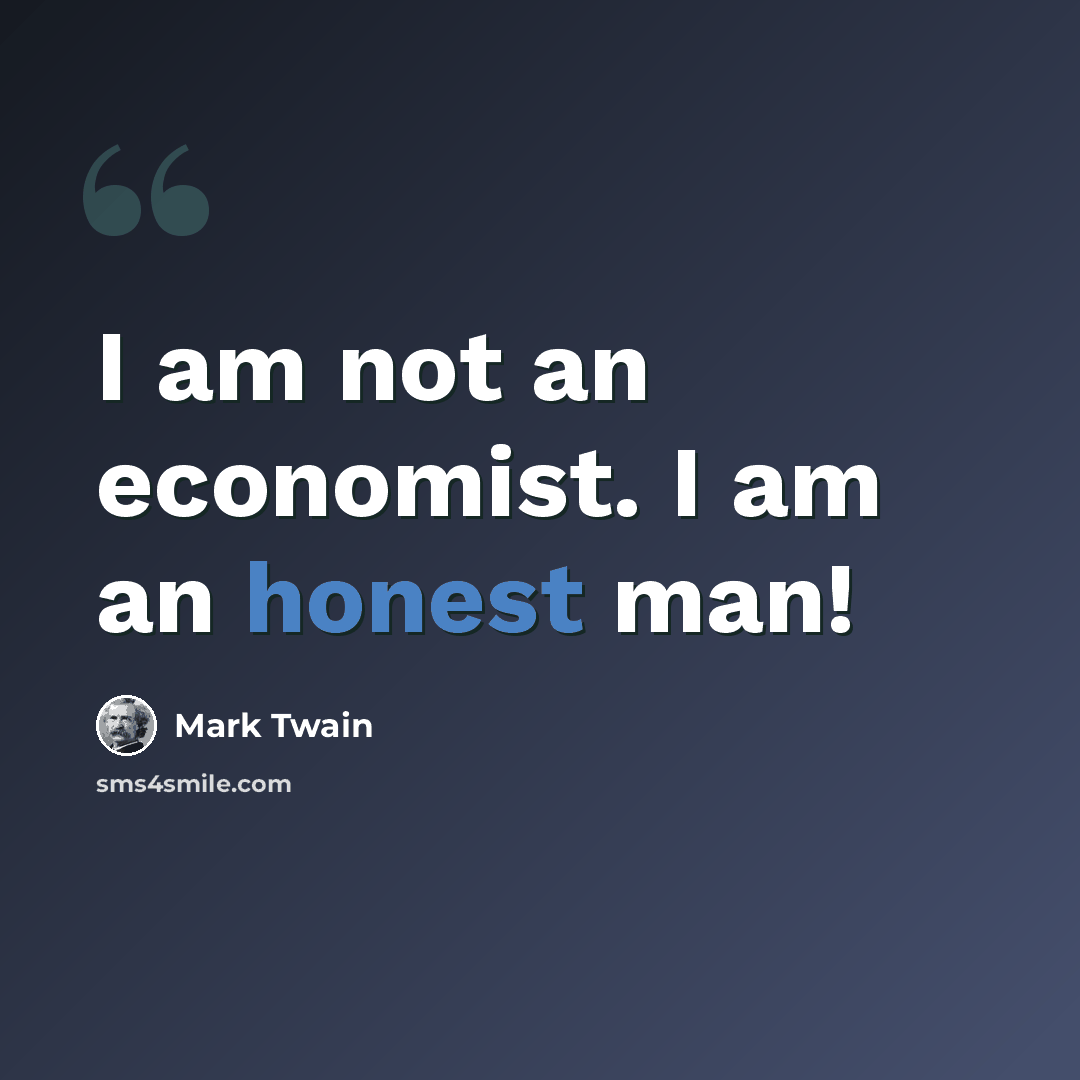 “I am not an economist. I am an honest man!” quote by Mark Twain