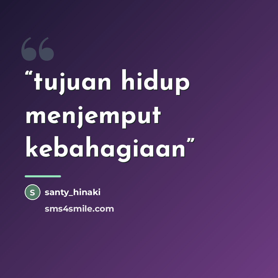 “tujuan hidup menjemput kebahagiaan” quote by Santy_hinaki