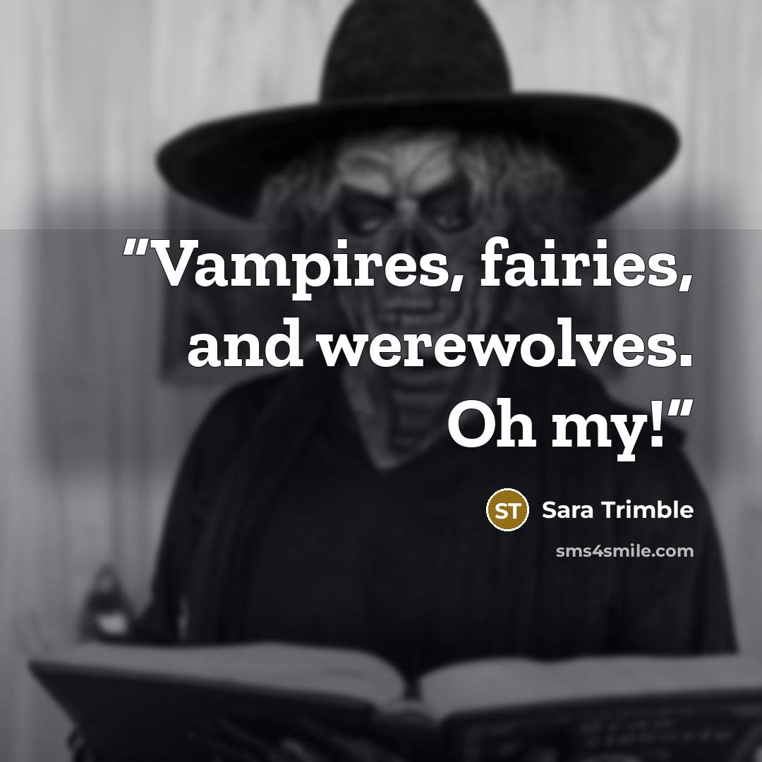 “Vampires, fairies, and werewolves. Oh my!” quote by Sara Trimble