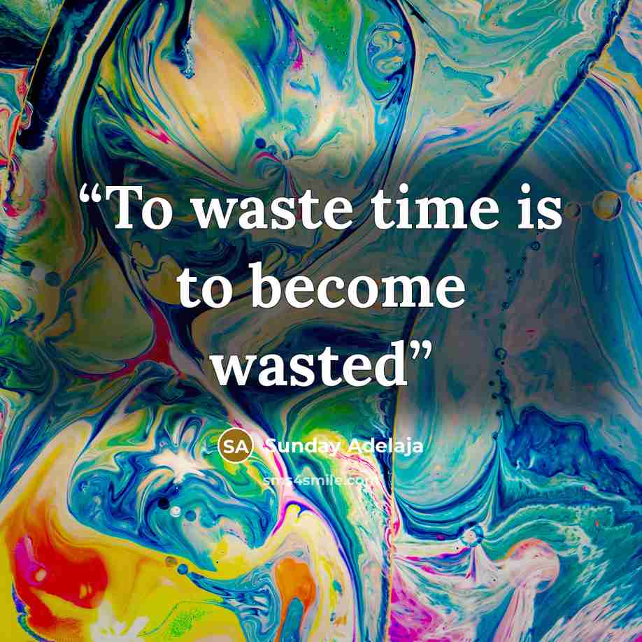 “To waste time is to become wasted” quote by Sunday Adelaja