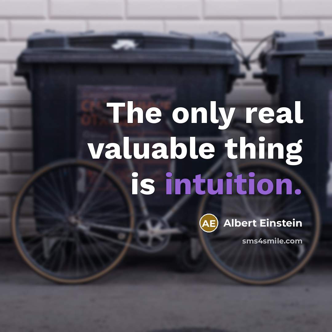 “The only real valuable thing is intuition.” quote by Albert Einstein