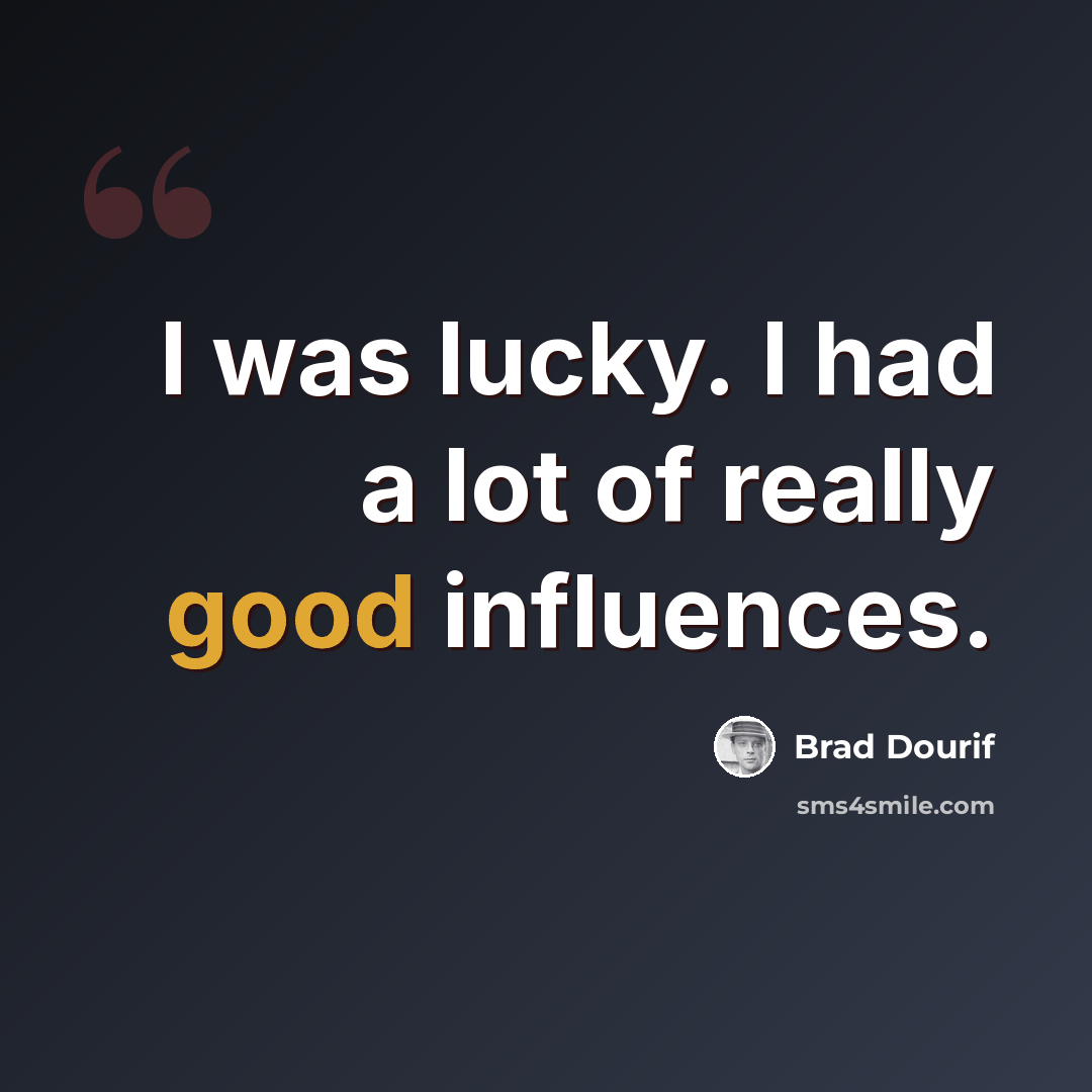 “I was lucky. I had a lot of really good influences.” quote by Brad Dourif