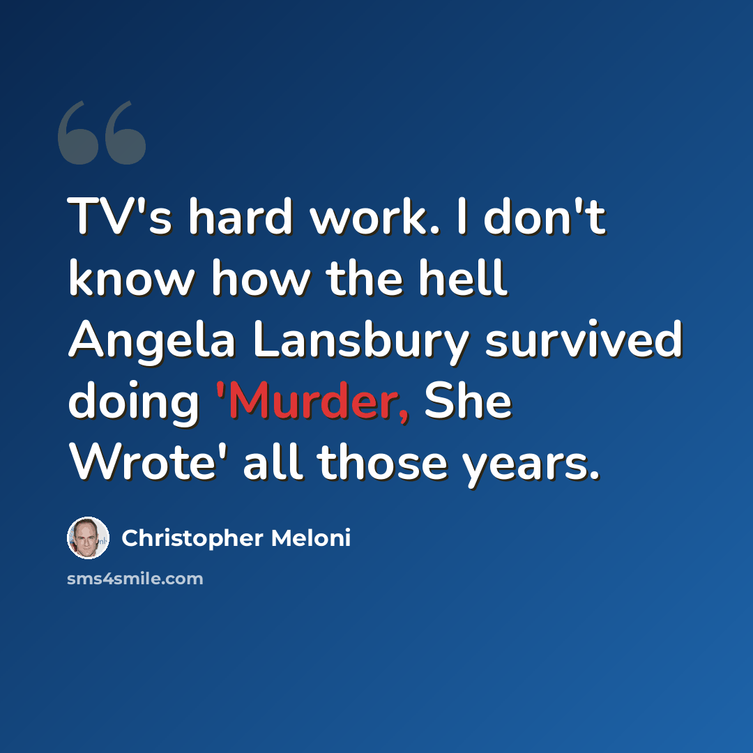 “TV's hard work. I don't know how the hell Angela Lansbury survived doing 'Murder, She Wrote' all those years.” quote by Christopher Meloni