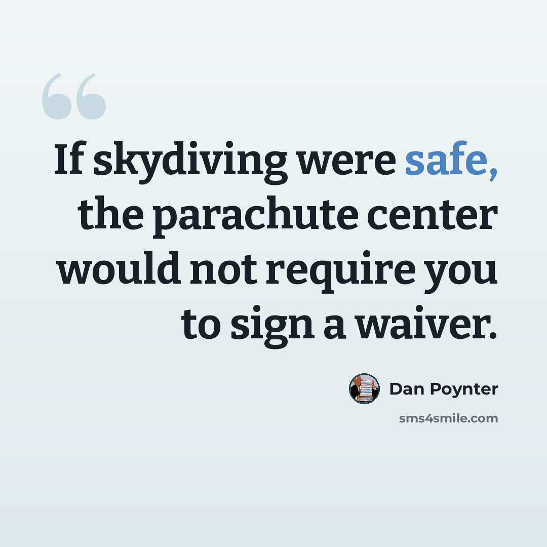 “If skydiving were safe, the parachute center would not require you to sign a waiver.” quote by Dan Poynter