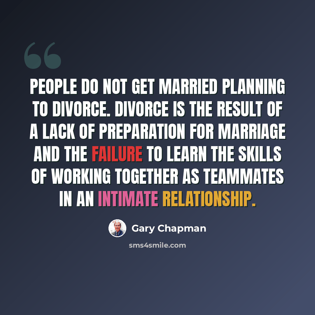 “People do not get married planning to divorce. Divorce is the result of a lack of preparation for marriage and the failure to learn the skills of working together as teammates in an intimate relationship.” quote by Gary Chapman