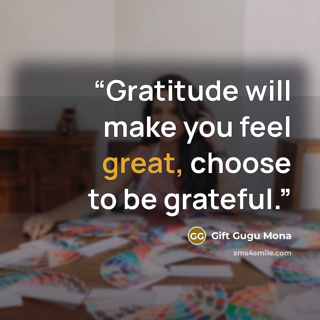 “Gratitude will make you feel great, choose to be grateful.” quote by Gift Gugu Mona