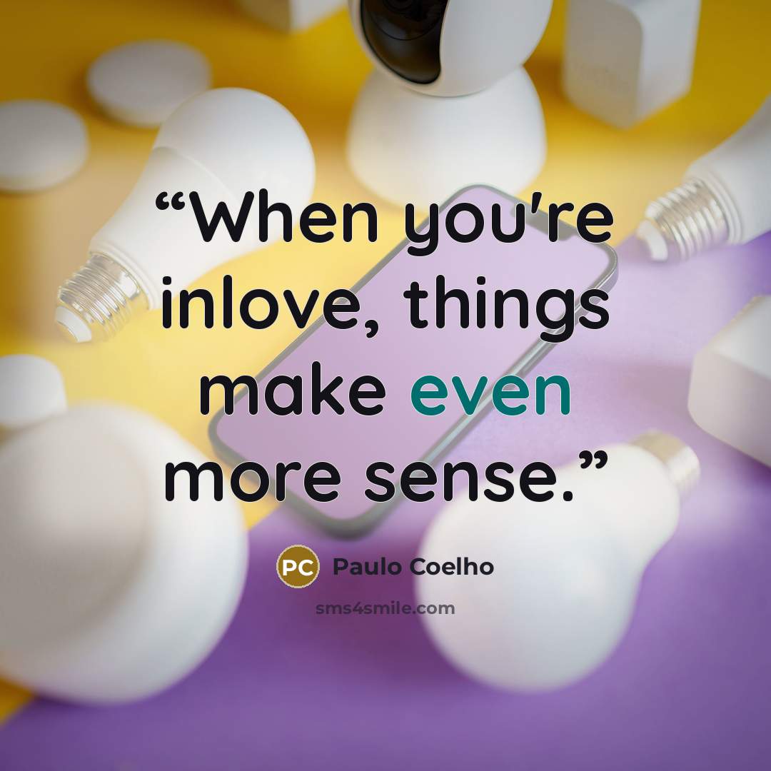 “When you're inlove, things make even more sense.” quote by Paulo Coelho