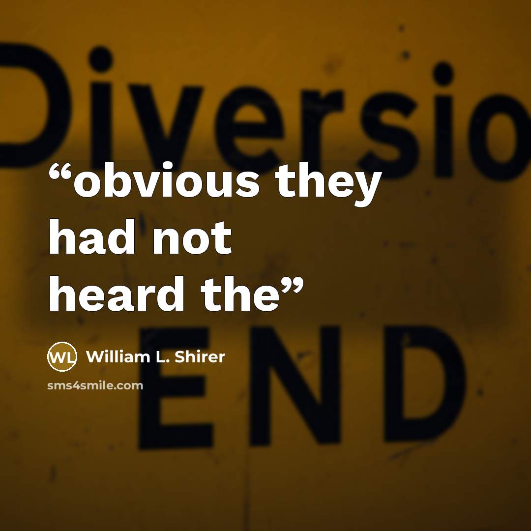 “obvious they had not heard the” quote by William L. Shirer