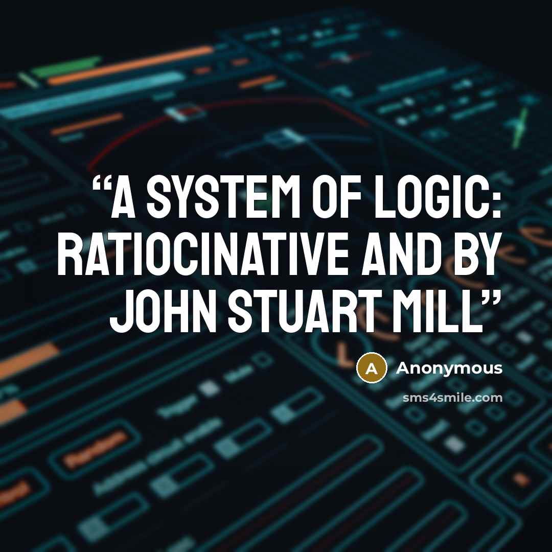 “A System of Logic: Ratiocinative and by John Stuart Mill” quote by Anonymous