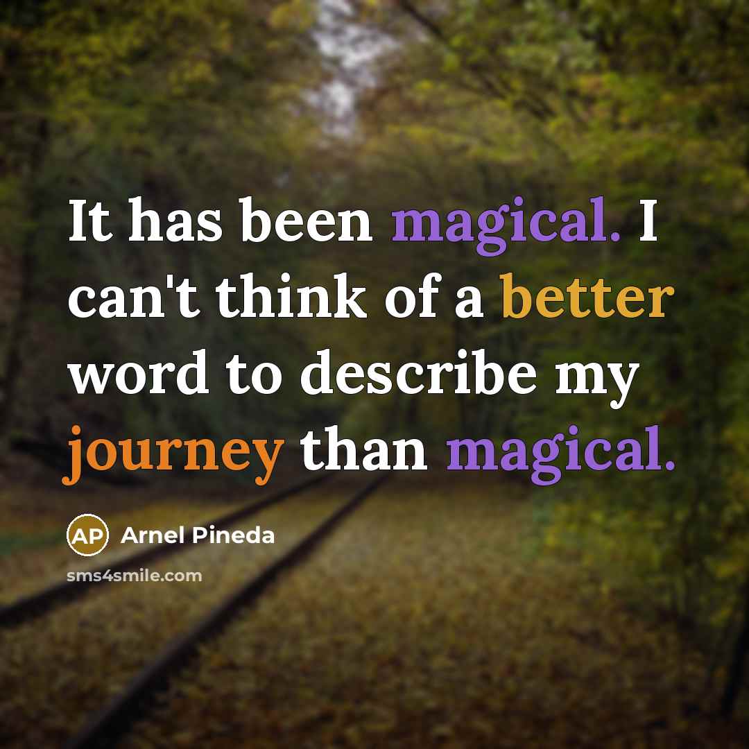“It has been magical. I can't think of a better word to describe my journey than magical.” quote by Arnel Pineda