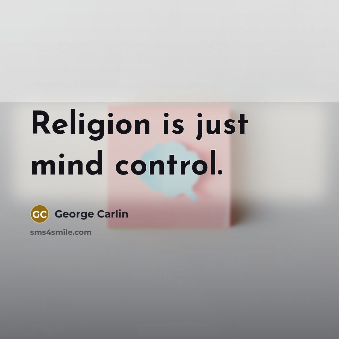 “Religion is just mind control.” quote by George Carlin