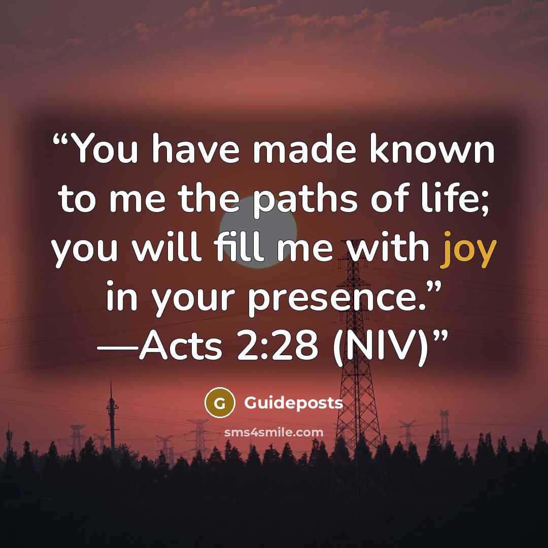 “You have made known to me the paths of life; you will fill me with joy in your presence.” —Acts 2:28 (NIV)” quote by Guideposts