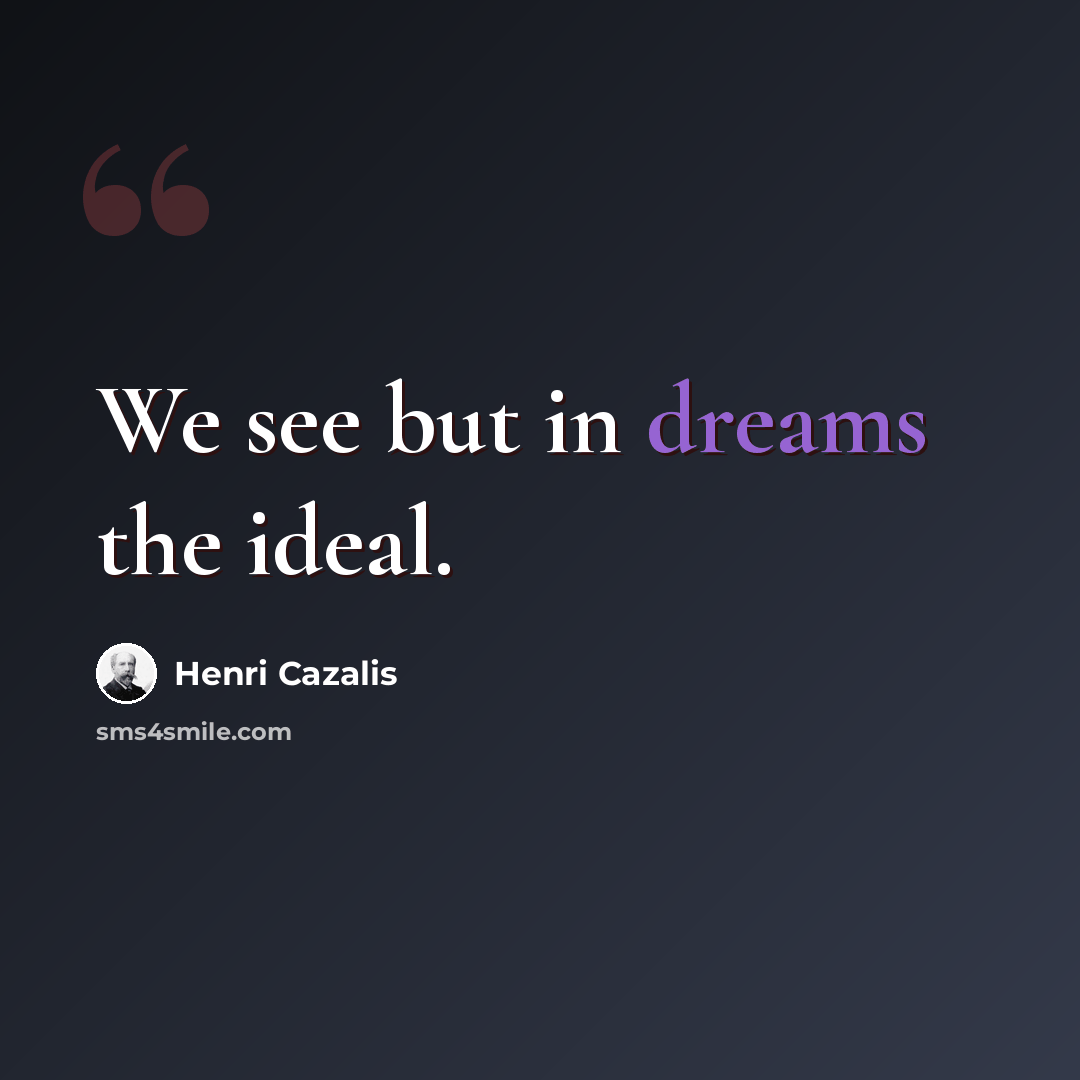 “We see but in dreams the ideal.” quote by Henri Cazalis