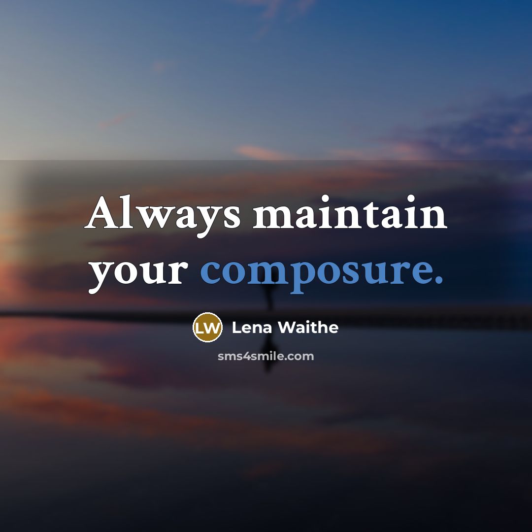 “Always maintain your composure.” quote by Lena Waithe