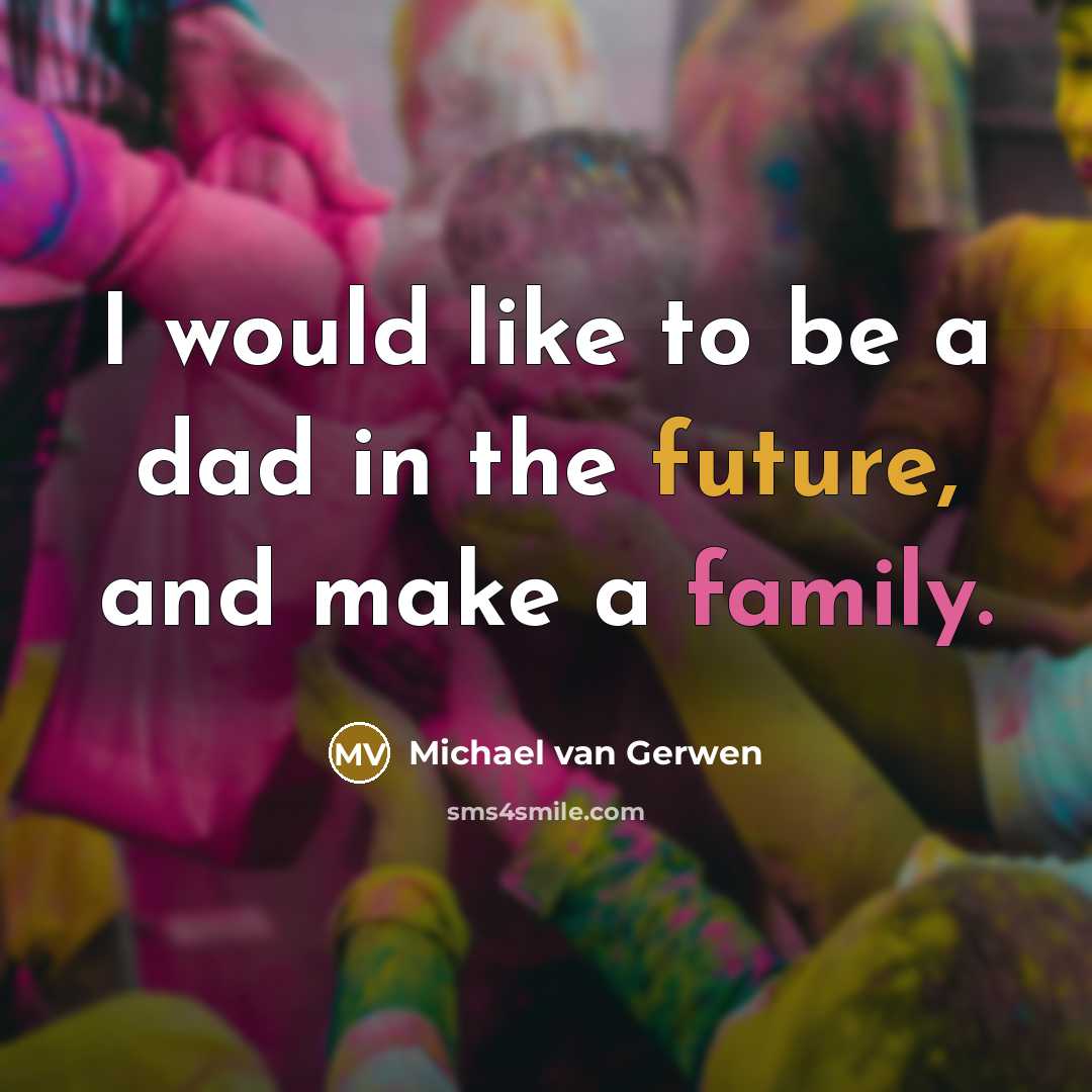 “I would like to be a dad in the future, and make a family.” quote by Michael van Gerwen