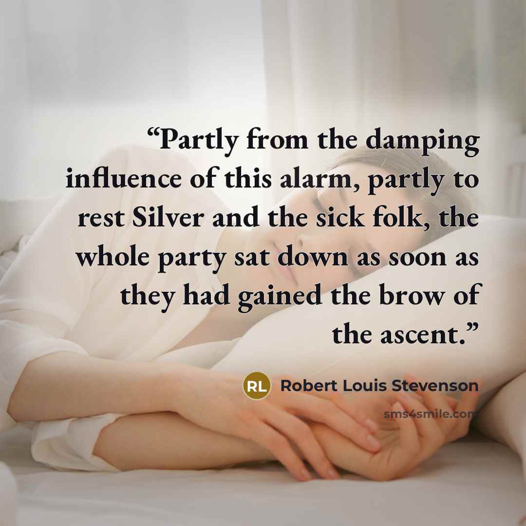 “Partly from the damping influence of this alarm, partly to rest Silver and the sick folk, the whole party sat down as soon as they had gained the brow of the ascent.” quote by Robert Louis Stevenson