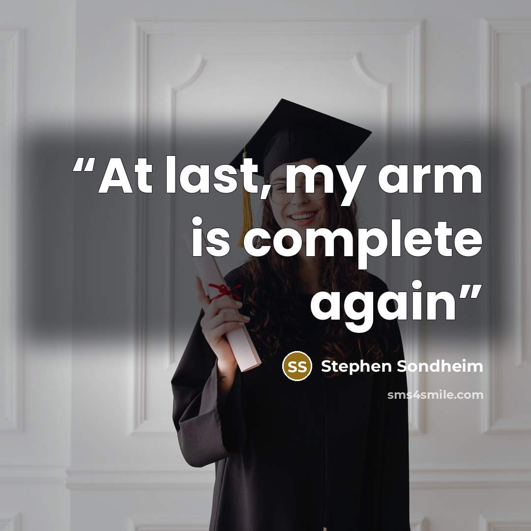 “At last, my arm is complete again” quote by Stephen Sondheim