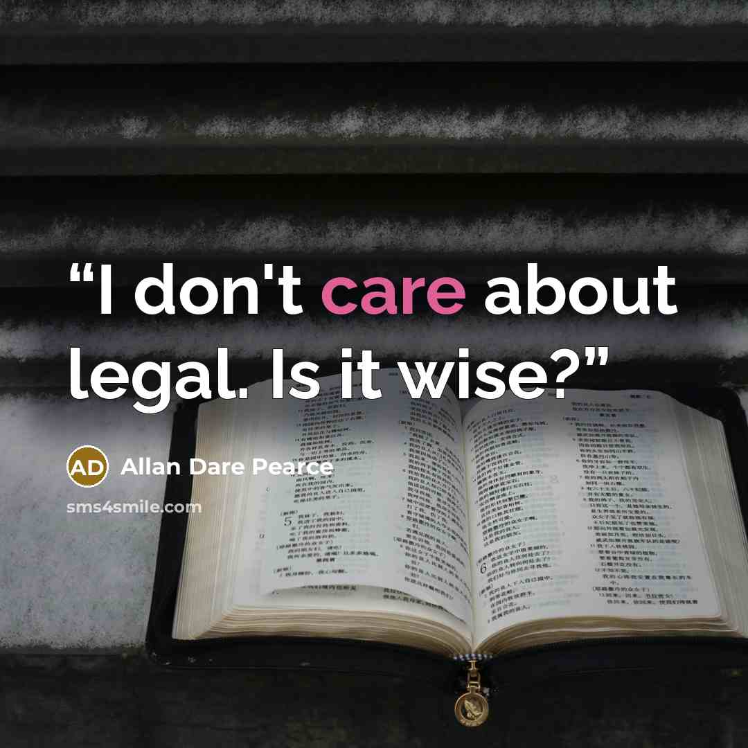 “I don't care about legal. Is it wise?” quote by Allan Dare Pearce