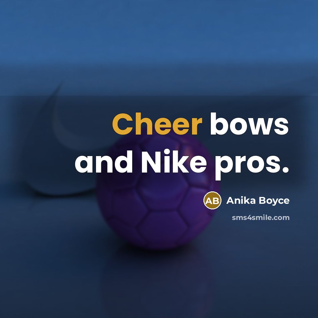 “Cheer bows and Nike pros.” quote by Anika Boyce