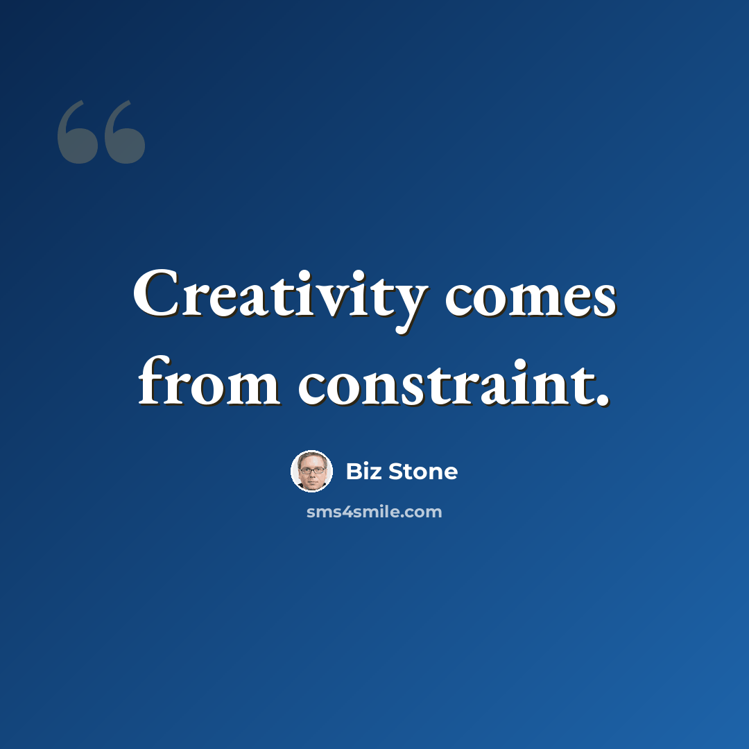 “Creativity comes from constraint.” quote by Biz Stone
