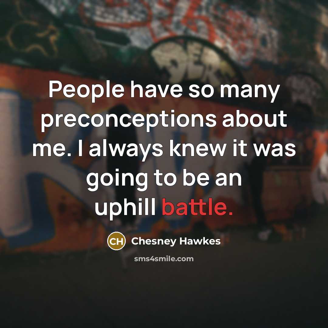 “People have so many preconceptions about me. I always knew it was going to be an uphill battle.” quote by Chesney Hawkes