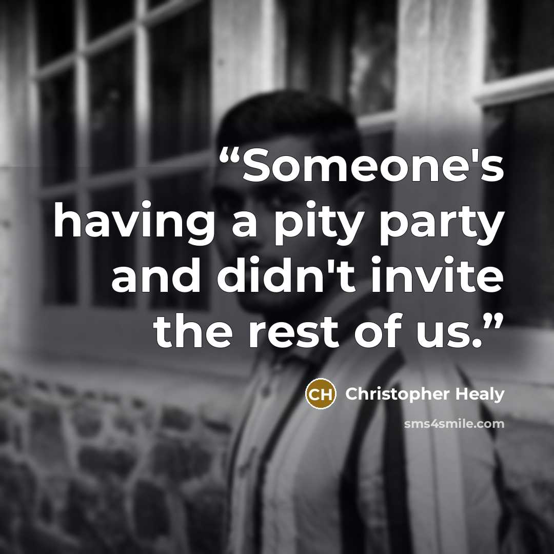 “Someone's having a pity party and didn't invite the rest of us.” quote by Christopher Healy