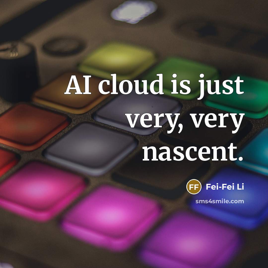 “AI cloud is just very, very nascent.” quote by Fei-Fei Li