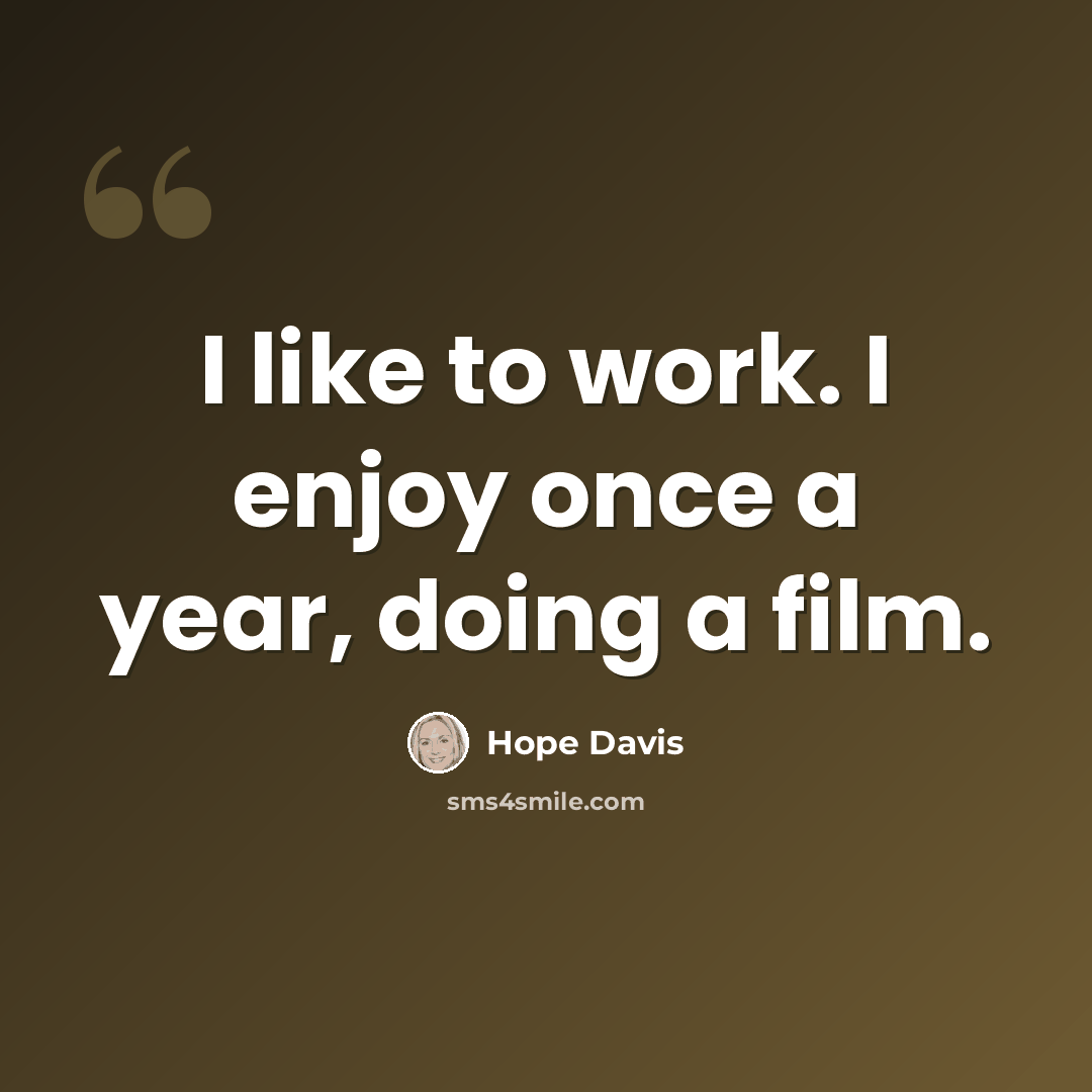 “I like to work. I enjoy once a year, doing a film.” quote by Hope Davis