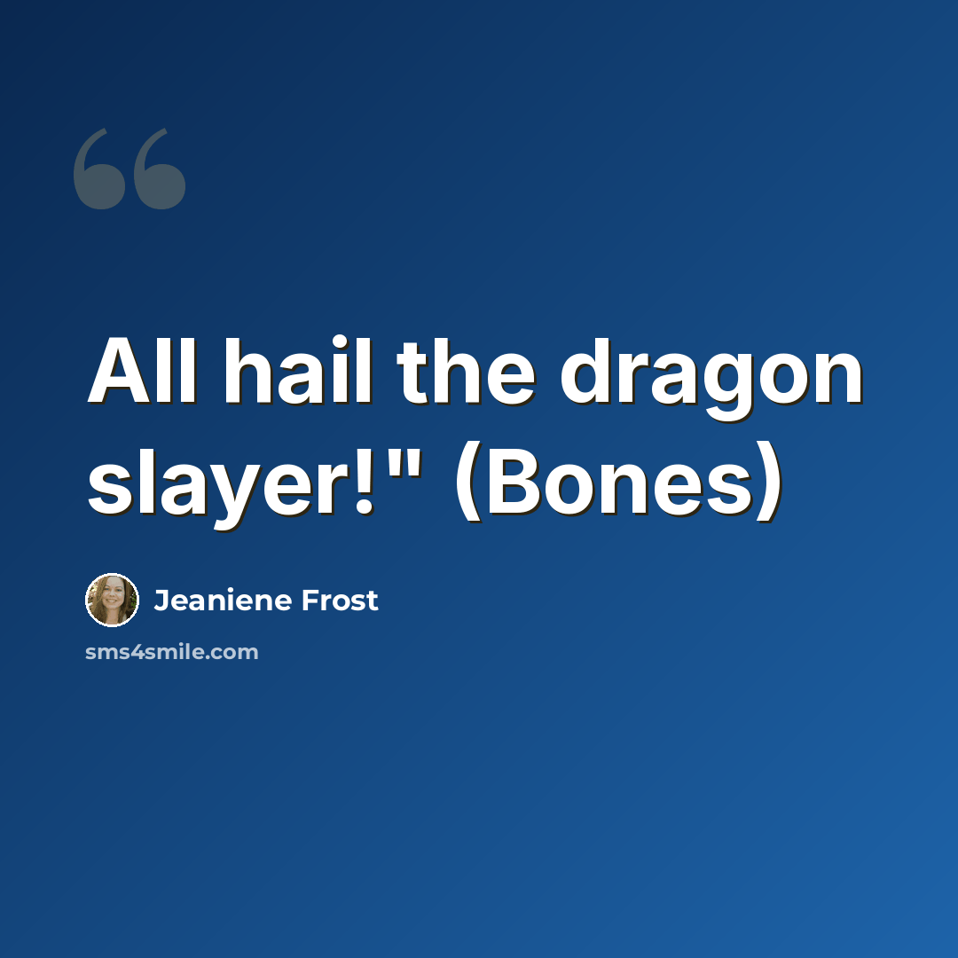 “All hail the dragon slayer!" (Bones)” quote by Jeaniene Frost