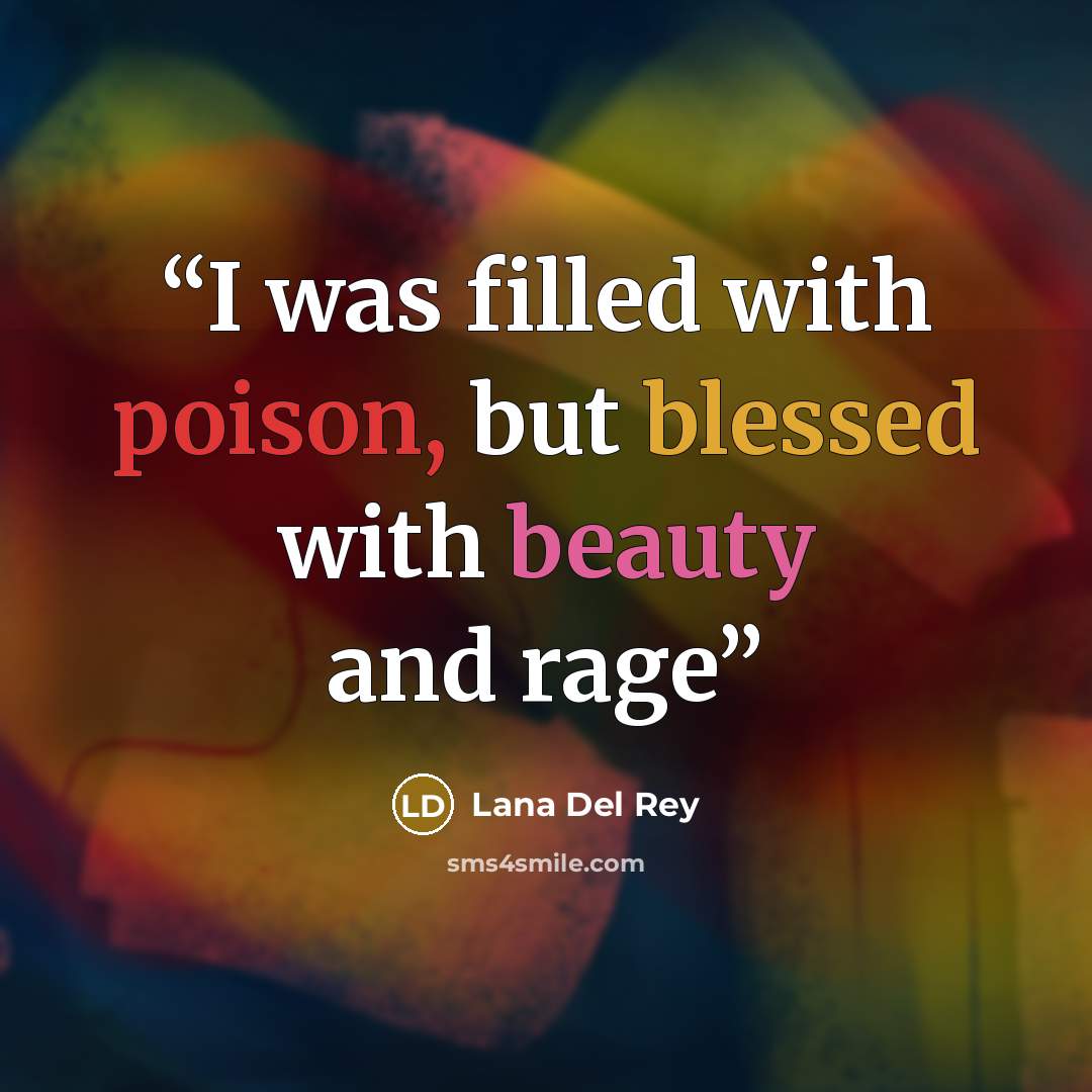 “I was filled with poison, but blessed with beauty and rage” quote by Lana Del Rey