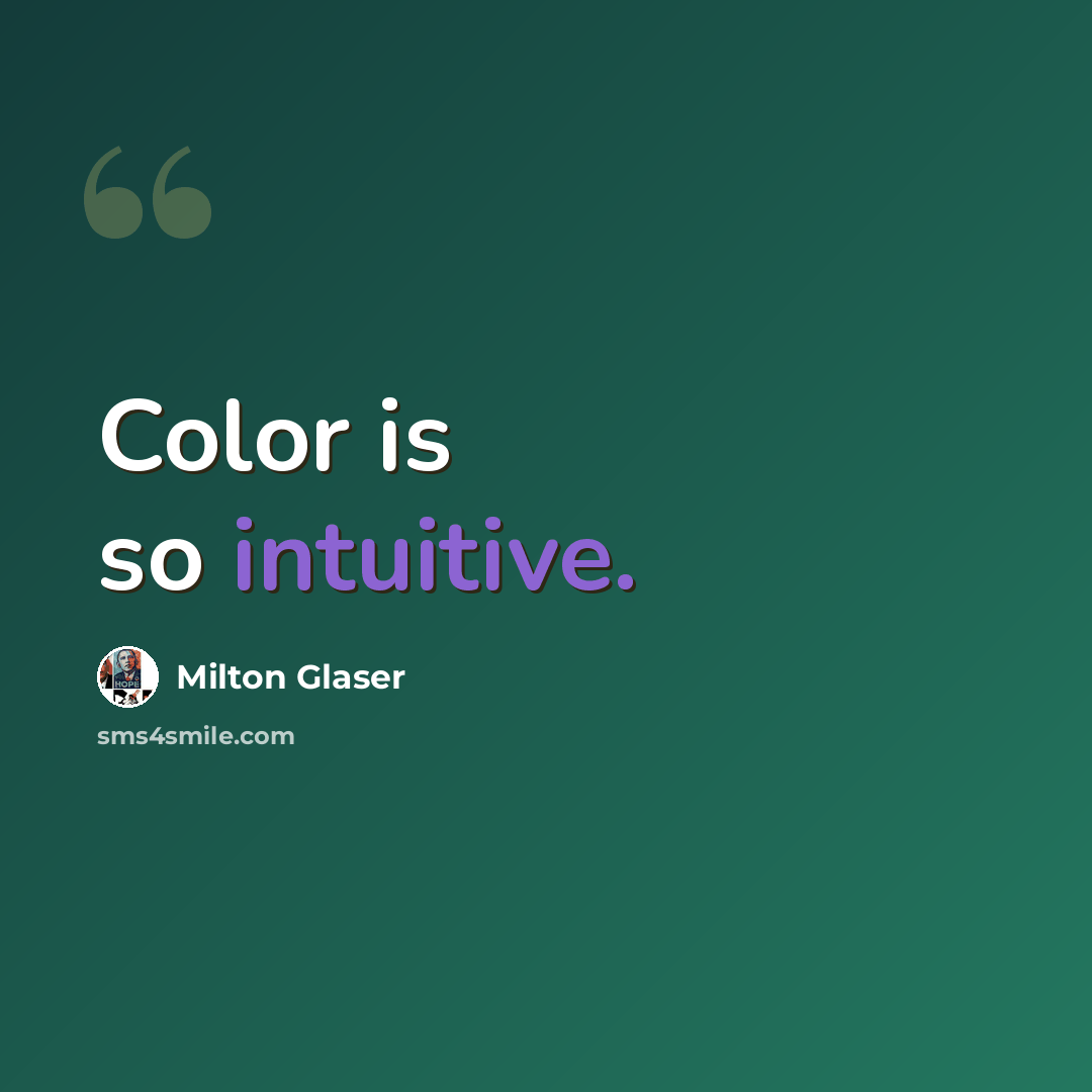 “Color is so intuitive.” quote by Milton Glaser