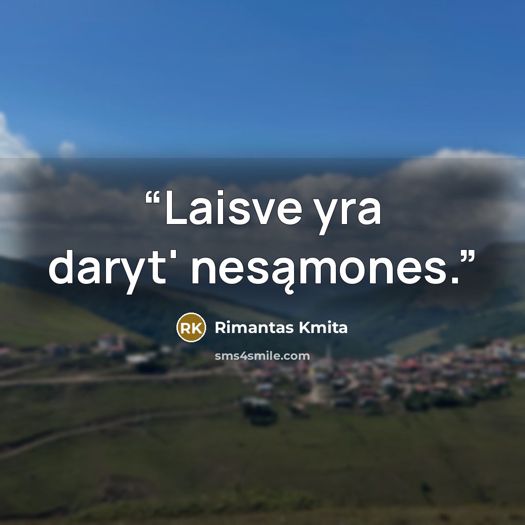 “Laisve yra daryt' nesąmones.” quote by Rimantas Kmita
